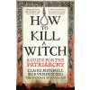 HOW TO KILL A WITCH