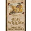 Only With Me (Alternate Special Edition Cover) (Brooke Montgomery)(Brožovaná)