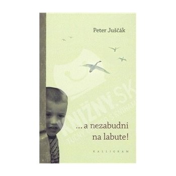 a nezabudni na labute! - Juščák Peter