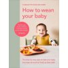 How to Wean Your Baby (Charlotte Stirling Reed)(Pevná)