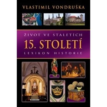 Život ve staletích - 15. století - Lexikon historie - Vlastimil Vondruška