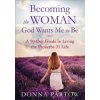 Becoming the Woman God Wants Me to Be - A 90-Day Guide to Living the Proverbs 31 Life