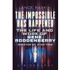 The Impossible Has Happened: The Life and Work of Gene Roddenberry, Creator of Star Trek (Parkin Lance)