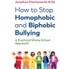 How to Stop Homophobic and Biphobic Bullying: A Practical Whole-School Approach (Charlesworth Jonathan)
