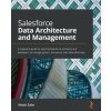 Salesforce Data Architecture and Management
