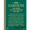 150 Gardens You Need To Visit Before You Die - Stefanie Waldek