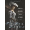 White House Wild Child: How Alice Roosevelt Broke All the Rules and Won the Heart of America (Pevná)