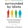 Surrounded by Idiots : The Four Types of Human Behaviour (or, How to Understand Those Who Cannot Be Understood) - Thomas Erikson