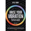 Raise Your Vibration (New Edition) - Kyle Gray