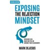 Exposing the Rejection Mindset: Experience Love - Know Who You Are - Empower Your Relationships 