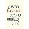 Psychoanalýza ohně - Bachelard Gaston