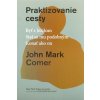 Praktizovanie cesty - John Mark Comer