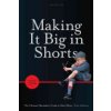 Making It Big in Shorts: Shorter, Faster, Cheaper: The Ultimate Filmmakers Guide to Short Films (Adelman Kim)