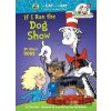 If I Run a Dog Show: All About Dogs - Tish Rabe