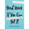 Good Work If You Can Get It (Jason Brennan)(Pevná)