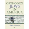 Orthodox Jews in America (Jeffrey S. Gurock)(Brožovaná)