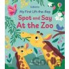 My First Lift-the-flap Spot and Say At the Zoo - Anna Hurley