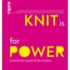 KNIT is for POWER (Tanja Steinbach,Stephanie van der Linden,Miriam Walchshäusl,Judith Werner,Teresa Gloria Winter,Frechverlag,Melanie Berg,Johanna Böhme,Andrea Doig,Julia-Maria Hegenbart,Veronika Hug,
