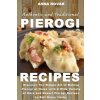 Authentic And Traditional Pierogi Recipes: Discover The Simple Art of Making Pierogi at Home with A Wide Variety of Main and Desert Pierogi Recipes to (Anna Novak)(Brožovaná)