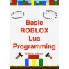 Basic ROBLOX Lua Programming: (Black and White Edition)
