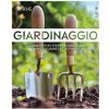 Giardinaggio. La guida step by step per conoscere, capire e curare le tue piante