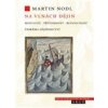 Na vlnách dějin: minulost přítomnost a budoucnost českého dějepisectví - Nodl Martin