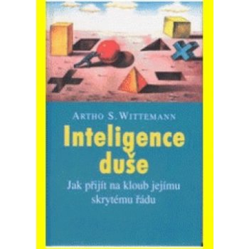 Inteligence duše - Jak přijít na kloub jejímu skrytému řádu - 2.vydání - Artho S. Wittemann