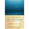 On Becoming an Alchemist (Catherine MacCoun)(Brožovaná)