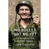 No Bullet Got Me Yet: The Relentless Faith of Father Kapaun (Stansifer John)