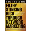 How to Become Filthy, Stinking Rich Through Network Marketing: Without Alienating Friends and Family (Mark Yarnell)(Brožovaná)