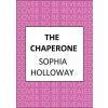 The Chaperone: An Enchanting Regency Romance in the Spirit of Georgette Heyer (Holloway Sophia)