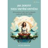 Jak zkrotit svou vnitřní kritičku Ztiš tu potvoru v sobě otevři se bohatství začni zářit zdravím - Ambrosini Melissa