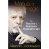 Manual of Psychomagic: The Practice of Shamanic Psychotherapy (Jodorowsky Alejandro)