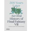 500 Years Later: An Oral History of Final Fantasy VII (Leone Matt)