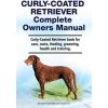 Curly-Coated Retriever Complete Owners Manual. Curly-Coated Retriever book for care, costs, feeding, grooming, health and training.