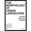The Morphology of Urban Landscapes (Sylvain Malfroy,Lars Marcus,Luca Ortelli,Erich Raith,Sören Schöbel-Rutschmann,Paola Vigan?,Frank Zierau,André Bideau,Catherine Blain,Marl?ne Ghorayeb,Susanne Komoss