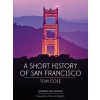 Short History of San Francisco (Tom Cole,Malcolm Margolin)(Brožovaná)