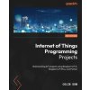 Internet of Things Programming Projects - Second Edition