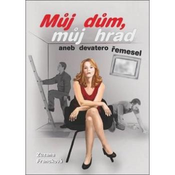 Můj dům, můj hrad aneb devatero řemesel - Zuzana Francková