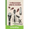 E-kniha Vyřezávání dřeva nožem - Peter Benson