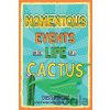 Momentous Events in the Life of a Cactus - Dusti Bowling