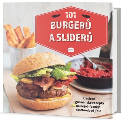 101 burgerů a sliderů - Klasické i gurmánské recepty na nejoblíbenější fastfoodové jídlo - autor neuvedený
