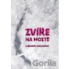 Zvíře na mostě - Lubomír Macháček