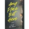 Any Place But Here - Sarah Van Name