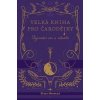 Velká kniha pro čarodějky - Tajemství čar a rituálů - Petra Novotná