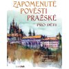 Zapomenuté pověsti pražské pro děti - Michal Vaněček, Jiří Bernard