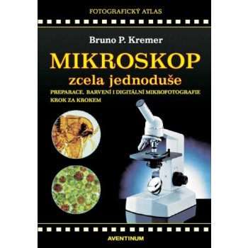 Mikroskop zcela jednoduše - Bruno P. Kremer