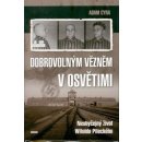 Dobrovolným vězněm v Osvětimi - Neobyčejný život Witolda Pileckého - Adam Cyra