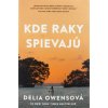 Kde raky spievajú - Neuveriteľný príbeh o samote, zúfalstve, odvahe prežiť, vytrvalosti, boji s predsudkami, ale aj o láske a nádeji