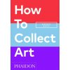 How to Collect Art (Pamela J. Joyner)(Brožovaná)